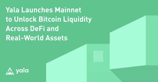 Yala Launches Mainnet to Unlock Bitcoin Liquidity Across DeFi and Real-World Assets